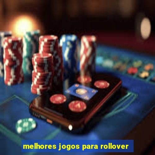 melhores jogos para rollover